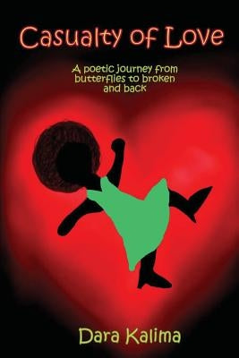 Casualty of Love: A Poetic Journey from Butterflies to Broken and Back by Kalima, Dara