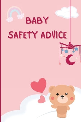 Baby Safety Advice Tips: Must Have Guide to Keeping Your Baby Safe/ Educates and Advises Parents on the Best Effective Methods for Keeping Thei by Russ West