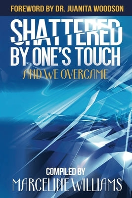 Shattered by One's Touch: And We Overcame by Williams, Marceline