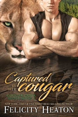 Captured by her Cougar: Cougar Creek Mates Shifter Romance Series by Heaton, Felicity
