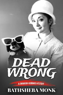 Dead Wrong: A Swanson Herbinko Mystery in Boston by Monk, Bathsheba