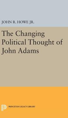 Changing Political Thought of John Adams by Howe, John R.