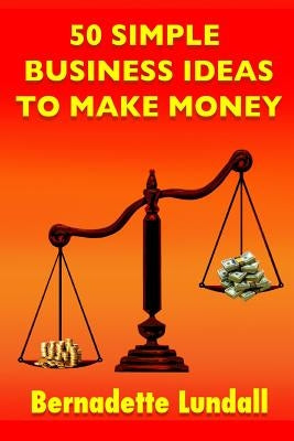 50 Simple Business Ideas to Make Money by Lundall, Bernadette