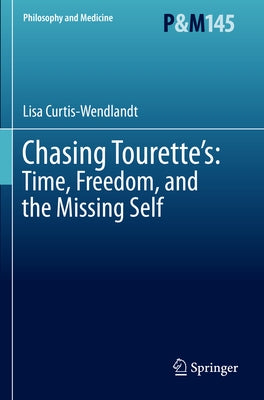 Chasing Tourette's: Time, Freedom, and the Missing Self by Curtis-Wendlandt, Lisa