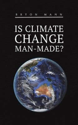 Is Climate Change Man-Made? by Mann, Bryon
