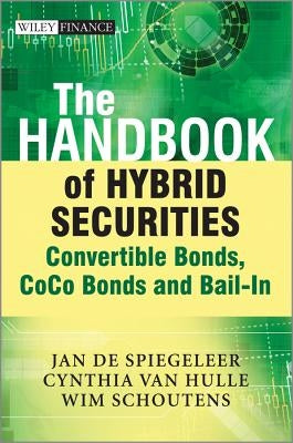 The Handbook of Hybrid Securities: Convertible Bonds, Coco Bonds, and Bail-In by de Spiegeleer, Jan