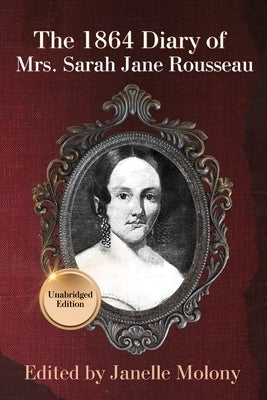 The 1864 Diary of Mrs. Sarah Jane Rousseau by Rousseau, Sarah