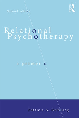 Relational Psychotherapy: A Primer by DeYoung, Patricia A.