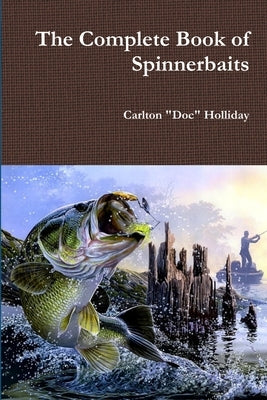 The Complete Book of Spinnerbaits by Holliday, Carlton Doc