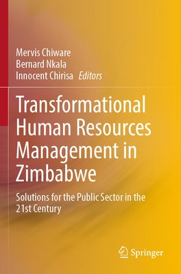 Transformational Human Resources Management in Zimbabwe: Solutions for the Public Sector in the 21st Century by Chiware, Mervis