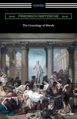 The Genealogy of Morals (Translated by Horace B. Samuel with an Introduction by Willard Huntington Wright) by Nietzsche, Friedrich