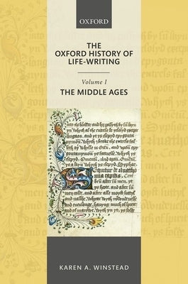 Oxford History of Life-Writing: Volume 1. the Middle Ages by Winstead, Karen A.