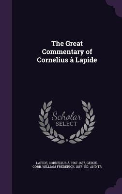 The Great Commentary of Cornelius à Lapide by Lapide, Cornelius Ã.