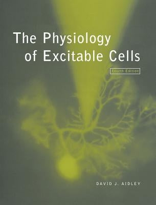 The Physiology of Excitable Cells by Aidley, David J.