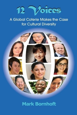 12 Voices: A Global Coterie Makes the Case for Cultural Diversity by Bornhoft, Mark