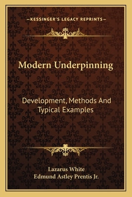 Modern Underpinning: Development, Methods And Typical Examples by White, Lazarus