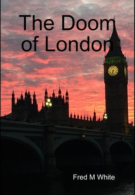 The Doom of London by White, Fred M.