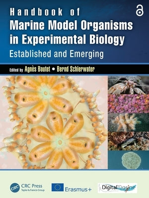 Handbook of Marine Model Organisms in Experimental Biology: Established and Emerging by Boutet, Agnes