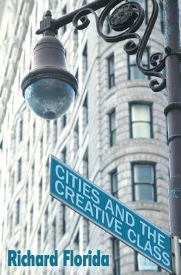 Cities and the Creative Class by Florida, Richard