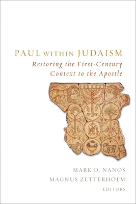 Paul Within Judaism: Restoring the First-Century Context to the Apostle by Nanos, Mark D.