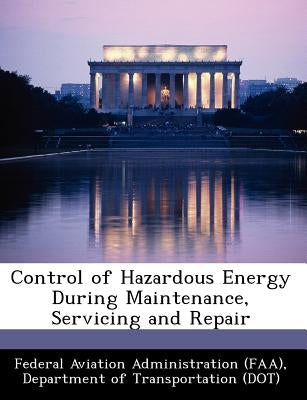 Control of Hazardous Energy During Maintenance, Servicing and Repair by Federal Aviation Administration (Faa), D