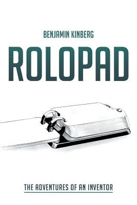 Rolopad: The Adventures of an Inventor by Kinberg, Benjamin