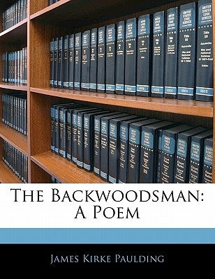 The Backwoodsman: A Poem by Paulding, James Kirke