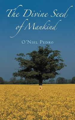 The Divine Seed of Mankind by Pedro, O'Niel