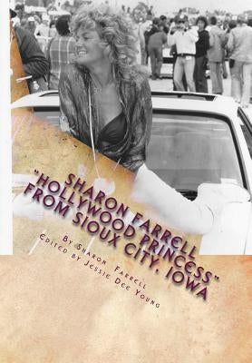 Sharon Farrell "Hollywood Princess" From Sioux City, Iowa: The "Bad Girl's" Story! by Young, Jessie Dee