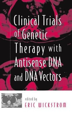 Clinical Trials of Genetic Therapy with Antisense DNA and DNA Vectors by Wickstrom, Eric