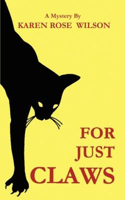 For Just Claws by Wilson, Karen Rose