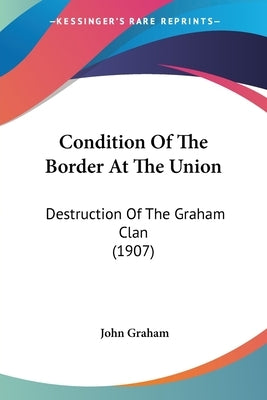 Condition Of The Border At The Union: Destruction Of The Graham Clan (1907) by Graham, John