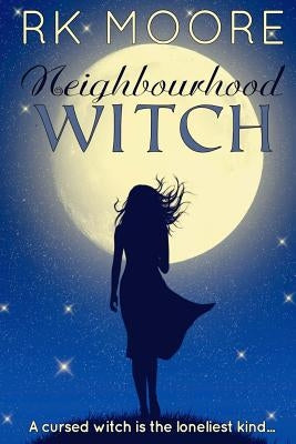 Neighbourhood Witch: A Paranormal Romance by Moore, Rk