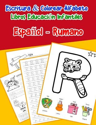 Español - Rumano: Escritura & Colorear Alfabeto Libros Educación Infantiles: Spanish Romanian Practicar alfabeto ABC letras con dibujos by Lima, Emilly
