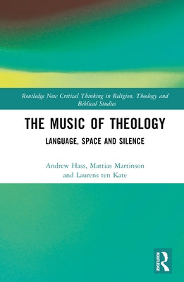 The Music of Theology: Language - Space - Silence by Hass, Andrew