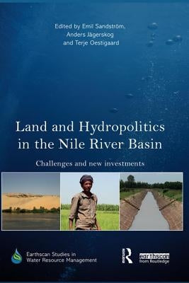 Land and Hydropolitics in the Nile River Basin: Challenges and new investments by Sandstrom, Emil