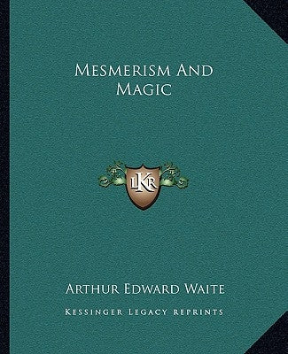Mesmerism and Magic by Waite, Arthur Edward