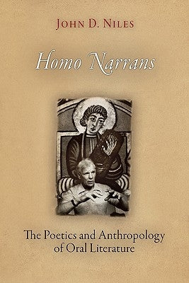 Homo Narrans: The Poetics and Anthropology of Oral Literature by Niles, John D.