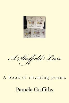 A Sheffield Lass: A book of rhyming poems by Griffiths, Pamela