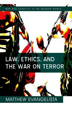 Law, Ethics, and the War on Terror by Evangelista, Matthew