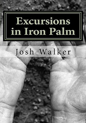 Excursions in Iron Palm by Walker, Caraly H.