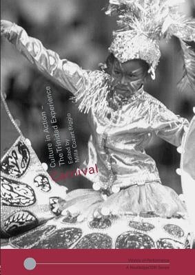 Carnival: Culture in Action - The Trinidad Experience by Riggio, Milla Cozart