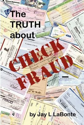 The Truth about Check Fraud by LaBonte, Jay