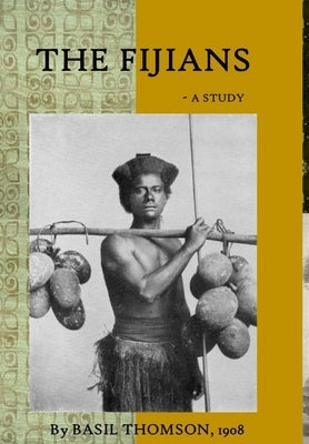 The Fijians - a Study by Basil Thomson by Husted Editor, J. Scott