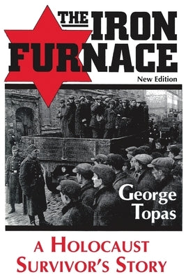 The Iron Furnace: A Holocaust Survivor's Story (New Edition) by Topas, George