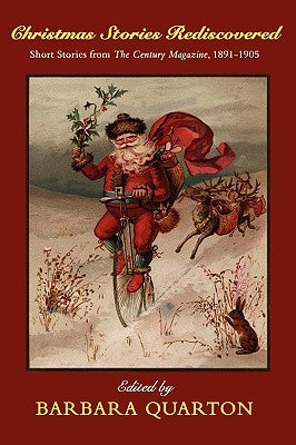 Christmas Stories Rediscovered: Short Stories from The Century Magazine, 1891-1905 by Quarton, Barbara