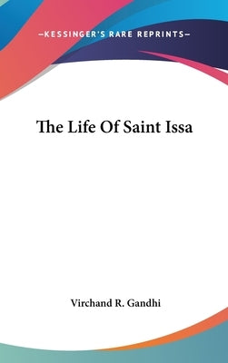 The Life Of Saint Issa by Gandhi, Virchand R.