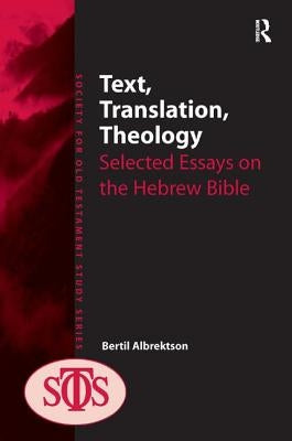 Text, Translation, Theology: Selected Essays on the Hebrew Bible by Albrektson, Bertil
