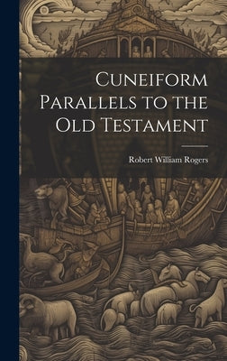 Cuneiform Parallels to the Old Testament by Rogers, Robert William