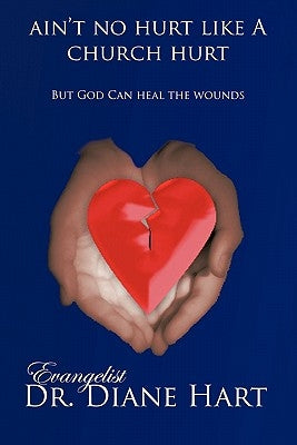 Ain't No Hurt Like a Church Hurt But God Can Heal the Wounds by Hart, Evangelist Diane